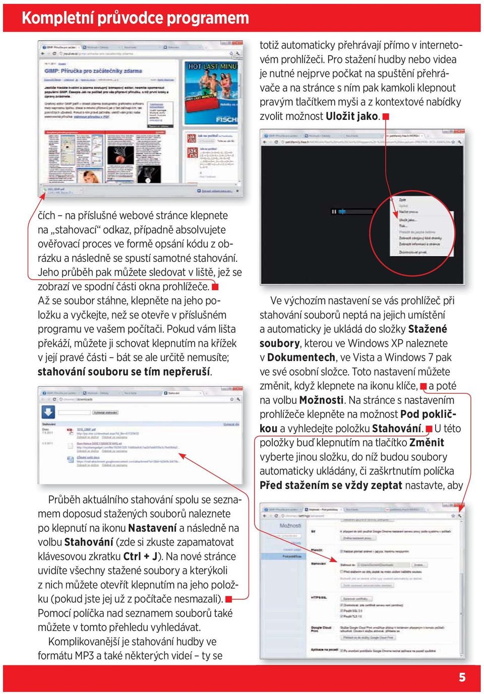 čích na příslušné webové stránce klepnete na stahovací odkaz, případně absolvujete ověřovací proces ve formě opsání kódu z obrázku a následně se spustí samotné stahování.