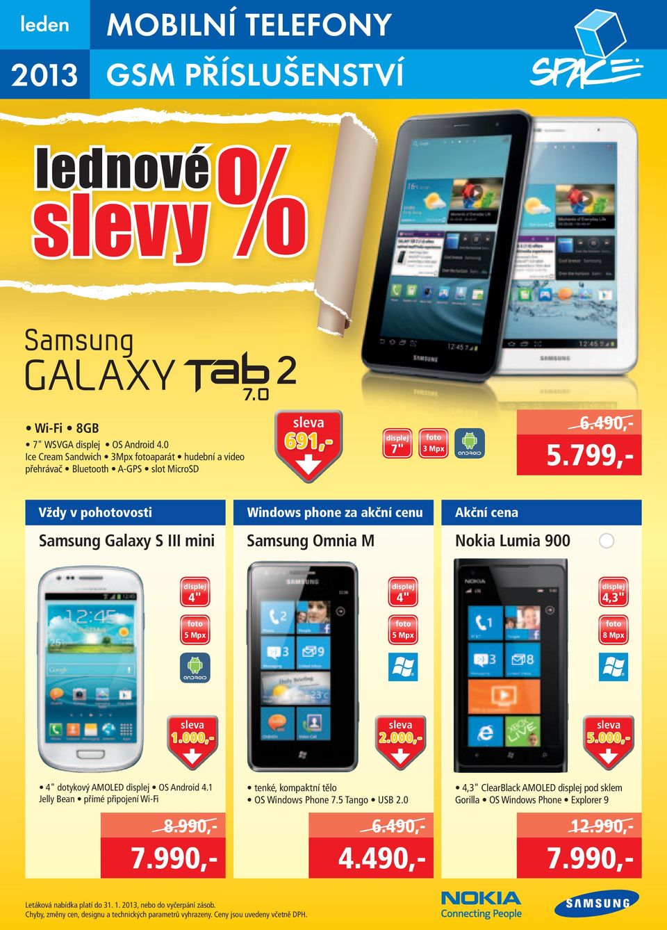 000,- dotykový AMOLED OS Android 4.1 Jelly Bean přímé připojení Wi-Fi 8.990,- 7.990,- tenké, kompaktní tělo OS Windows Phone 7.5 Tango USB 2.