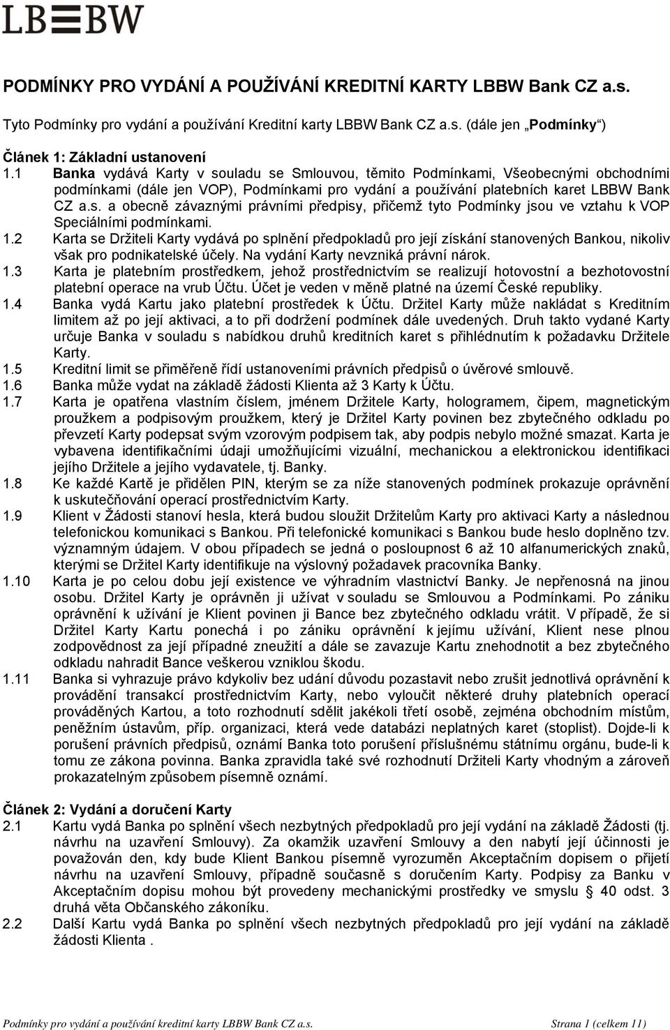 1.2 Karta se Držiteli Karty vydává po splnění předpokladů pro její získání stanovených Bankou, nikoliv však pro podnikatelské účely. Na vydání Karty nevzniká právní nárok. 1.