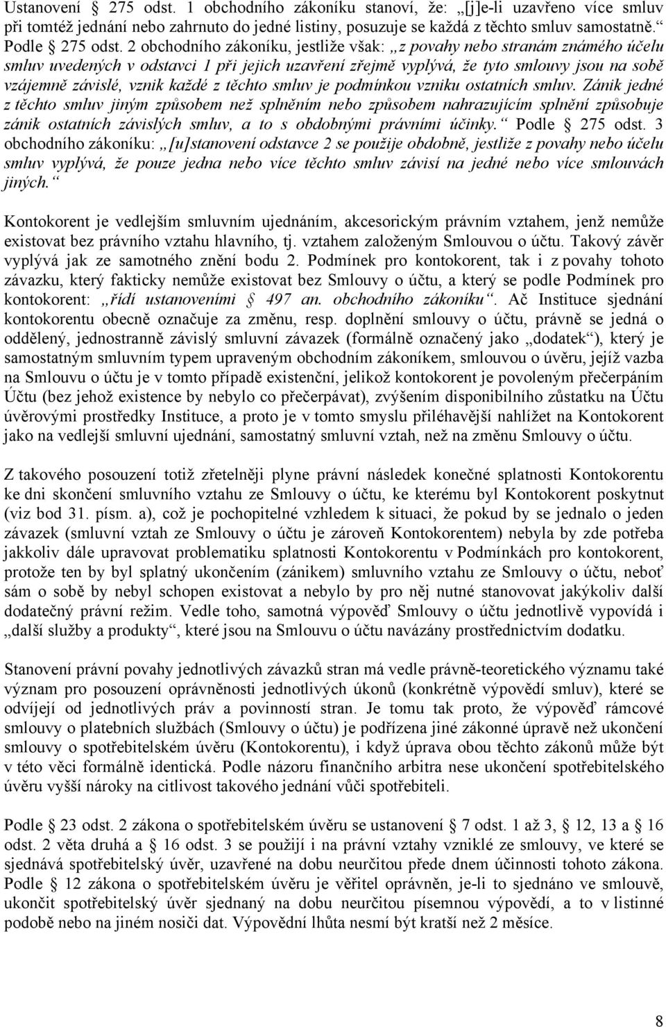 těchto smluv je podmínkou vzniku ostatních smluv.