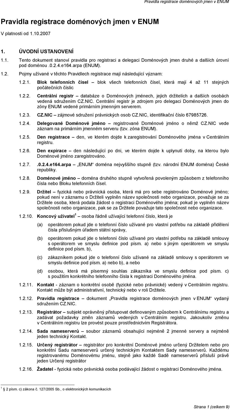 2.2. Centrální registr databáze o Doménových jménech, jejich držitelích a dalších osobách vedená sdružením CZ.NIC.