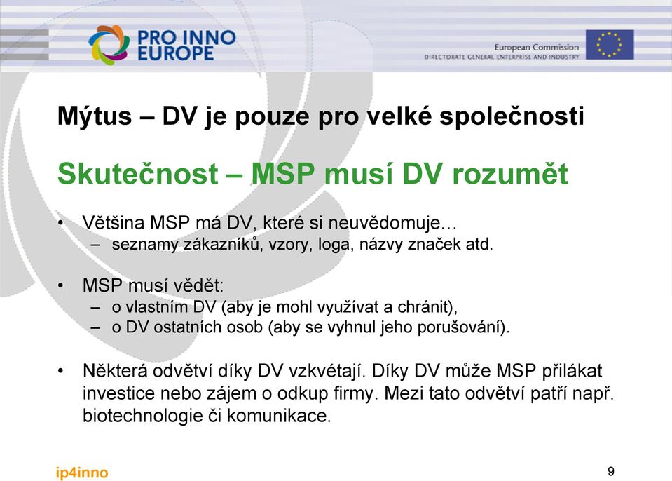 MSP musí vědět: o vlastním DV (aby je mohl využívat a chránit), o DV ostatních osob (aby se vyhnul jeho