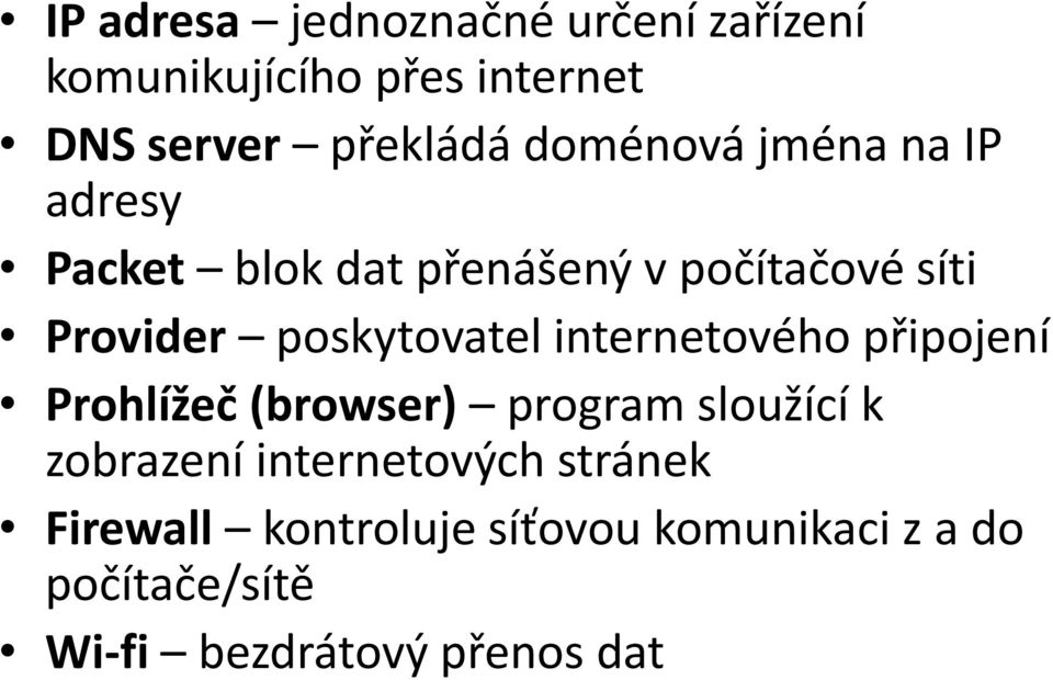 poskytovatel internetového připojení Prohlížeč (browser) program sloužící k zobrazení