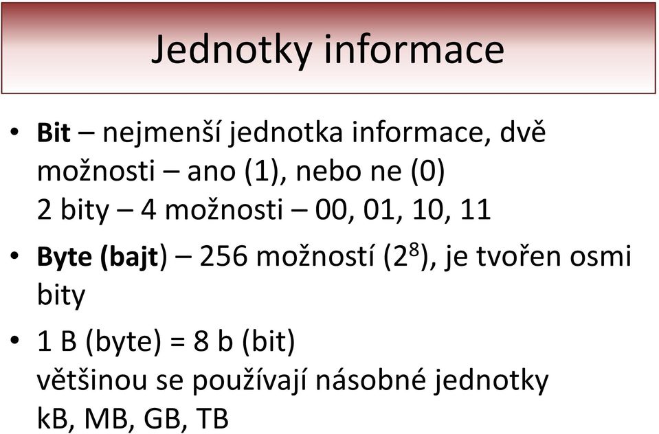 11 Byte (bajt) 256 možností (2 8 ), je tvořen osmi bity 1 B