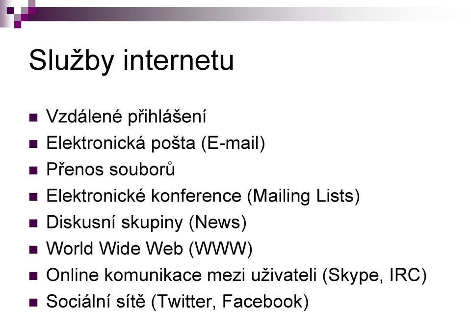 Lists) Diskusní skupiny (News) World Wide Web (WWW) Online