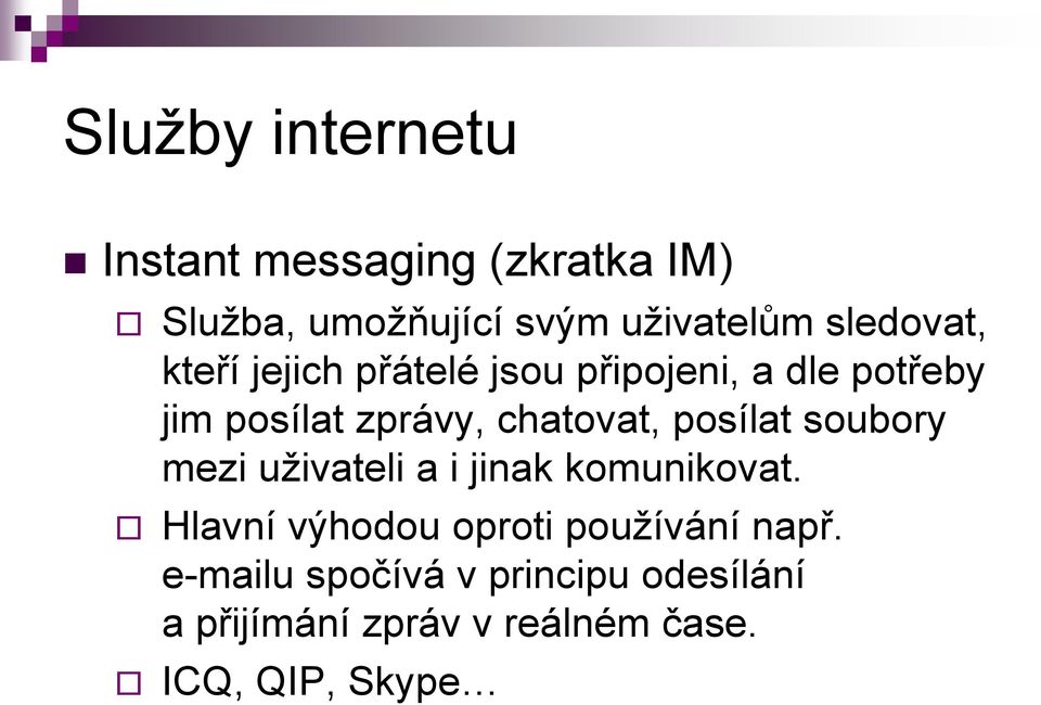 chatovat, posílat soubory mezi uživateli a i jinak komunikovat.