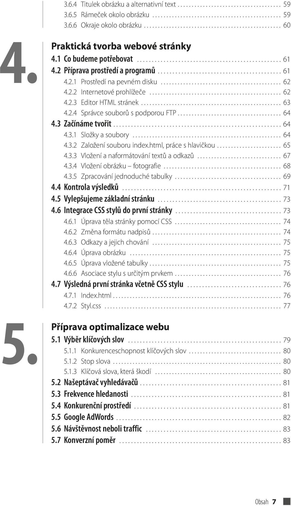 .......................................... 62 4.2.2 Internetové prohlížeče............................................... 62 4.2.3 Editor HTML stránek.................................................. 63 4.