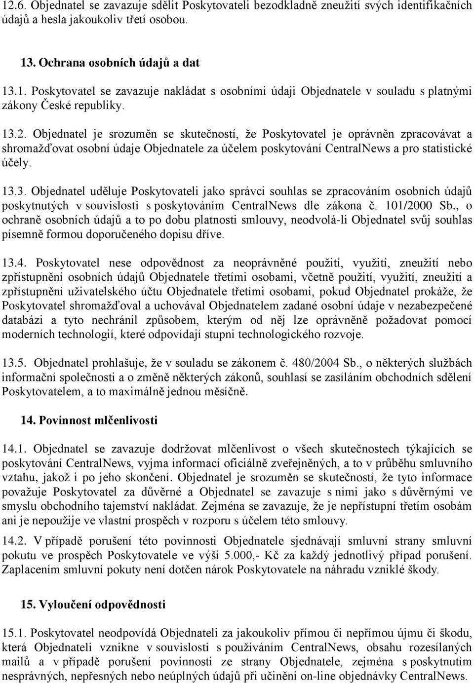 101/2000 Sb., o ochraně osobních údajů a to po dobu platnosti smlouvy, neodvolá-li Objednatel svůj souhlas písemně formou doporučeného dopisu dříve. 13.4.