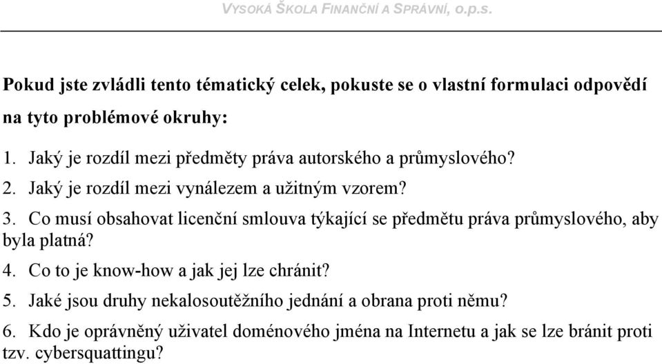 Co musí obsahovat licenční smlouva týkající se předmětu práva průmyslového, aby byla platná? 4.