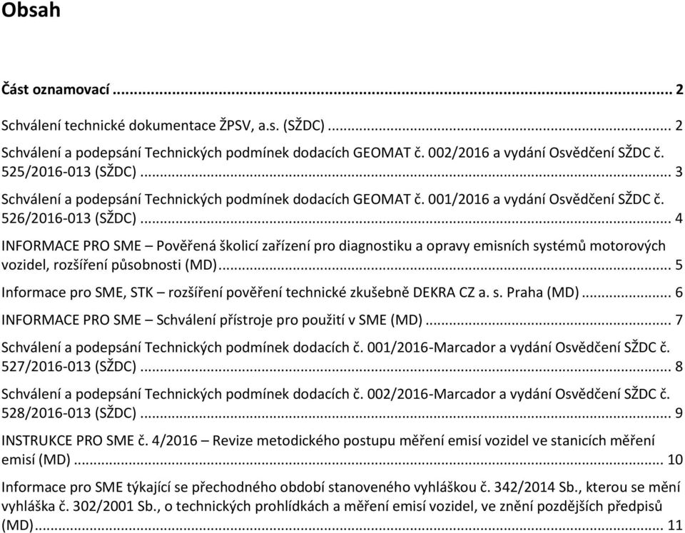 .. 4 INFORMACE PRO SME Pověřená školicí zařízení pro diagnostiku a opravy emisních systémů motorových vozidel, rozšíření působnosti (MD).