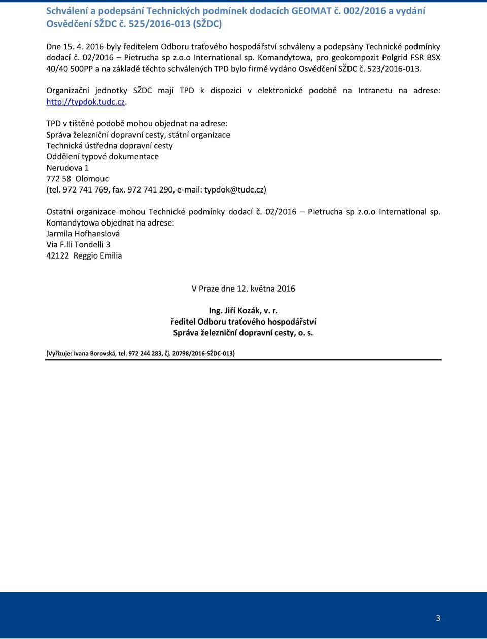 Komandytowa, pro geokompozit Polgrid FSR BSX 40/40 500PP a na základě těchto schválených TPD bylo firmě vydáno Osvědčení SŽDC č. 523/2016-013.