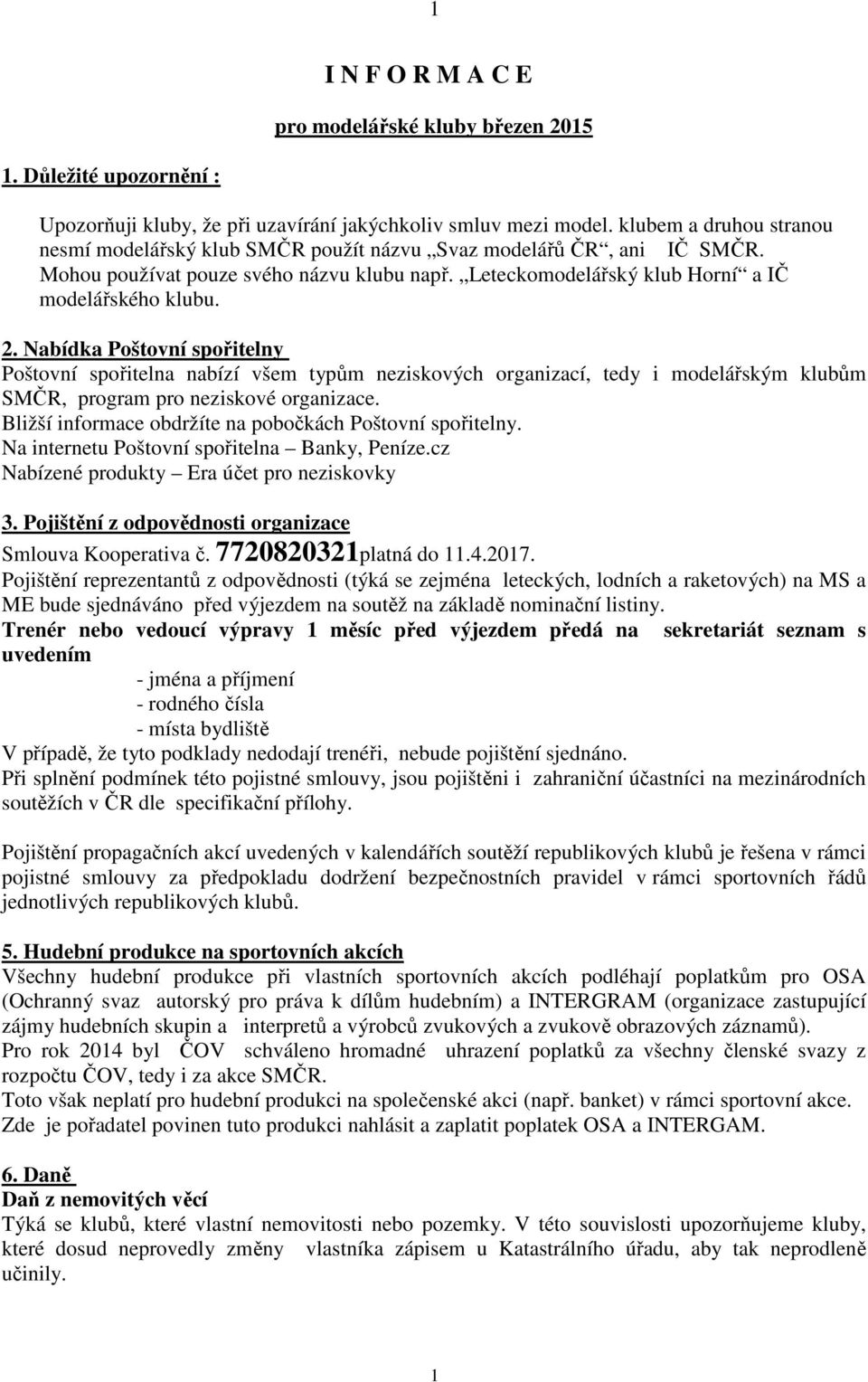 Nabídka Poštovní spořitelny Poštovní spořitelna nabízí všem typům neziskových organizací, tedy i modelářským klubům SMČR, program pro neziskové organizace.