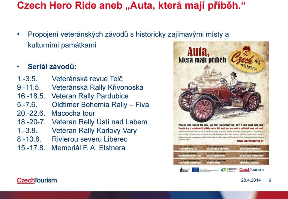 Veteránská revue Telč 9.-11.5. Veteránská Rally Křivonoska 16.-18.5. Veteran Rally Pardubice 5.-7.6. Oldtimer Bohemia Rally Fiva 20.