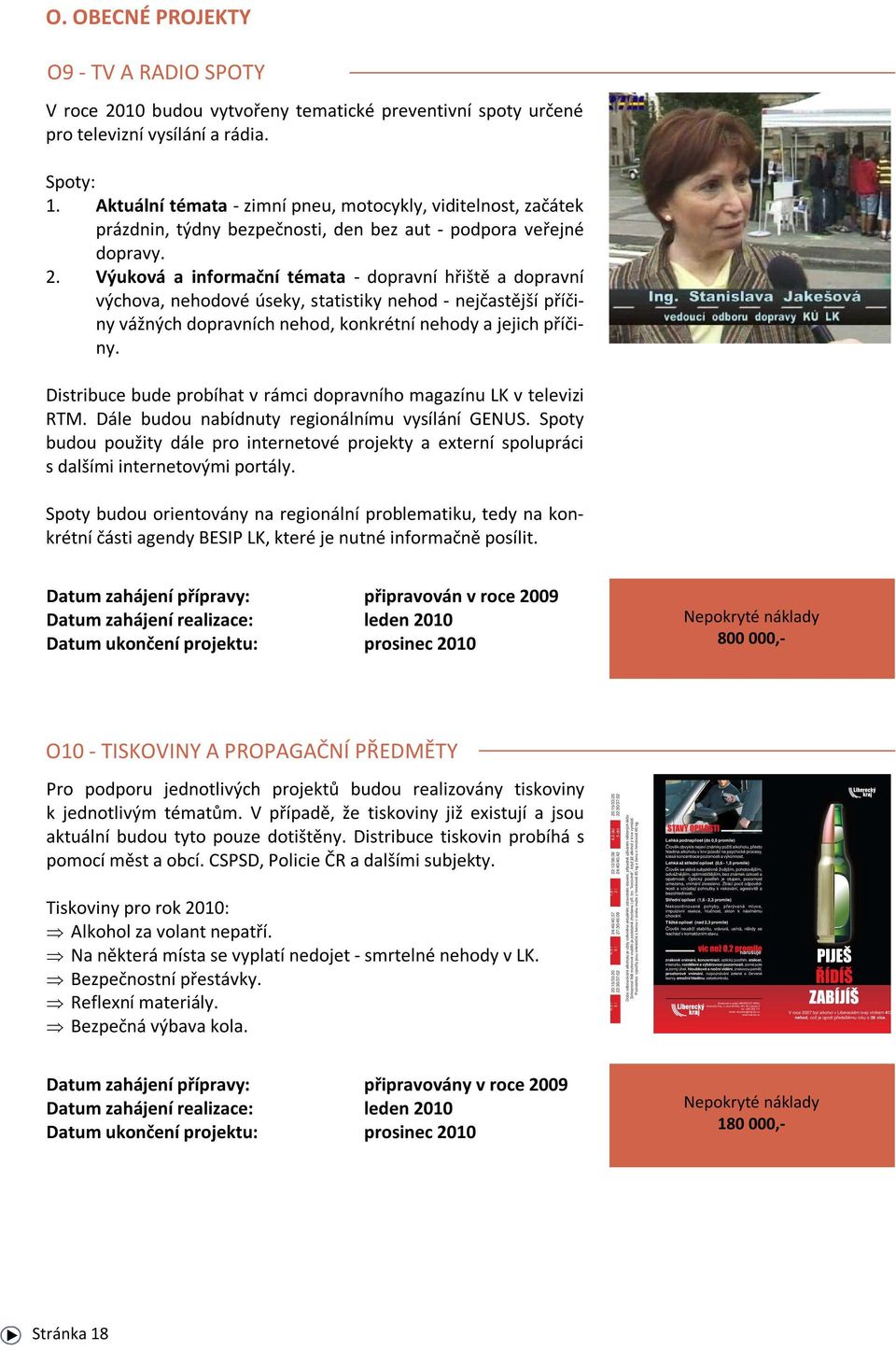 Výuková a informační témata - dopravní hřiště a dopravní výchova, nehodové úseky, statistiky nehod - nejčastější příčiny vážných dopravních nehod, konkrétní nehody a jejich příčiny.