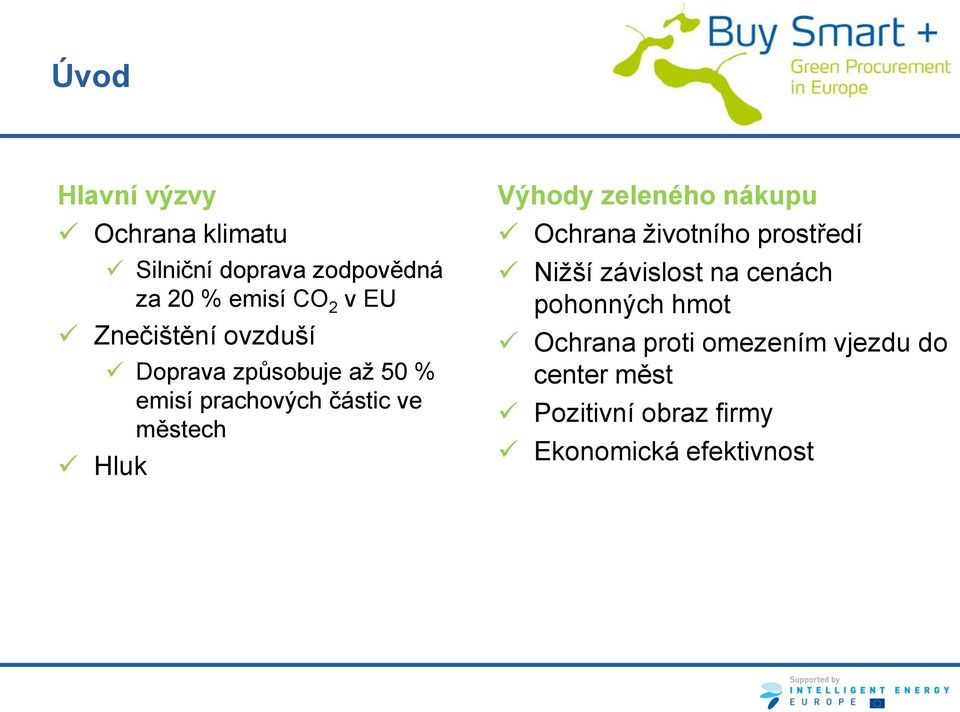 Výhody zeleného nákupu Ochrana životního prostředí Nižší závislost na cenách pohonných