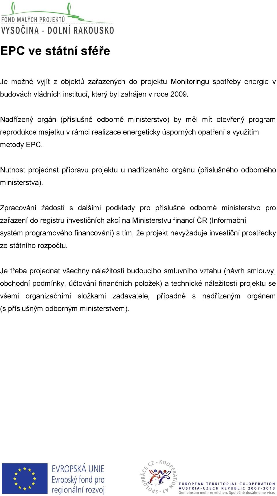 Nutnost projednat přípravu projektu u nadřízeného orgánu (příslušného odborného ministerstva).