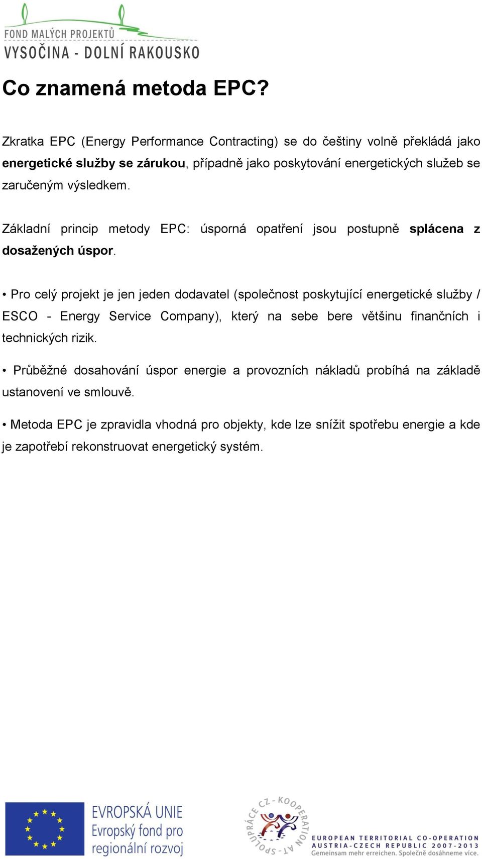 výsledkem. Základní princip metody EPC: úsporná opatření jsou postupně splácena z dosažených úspor.