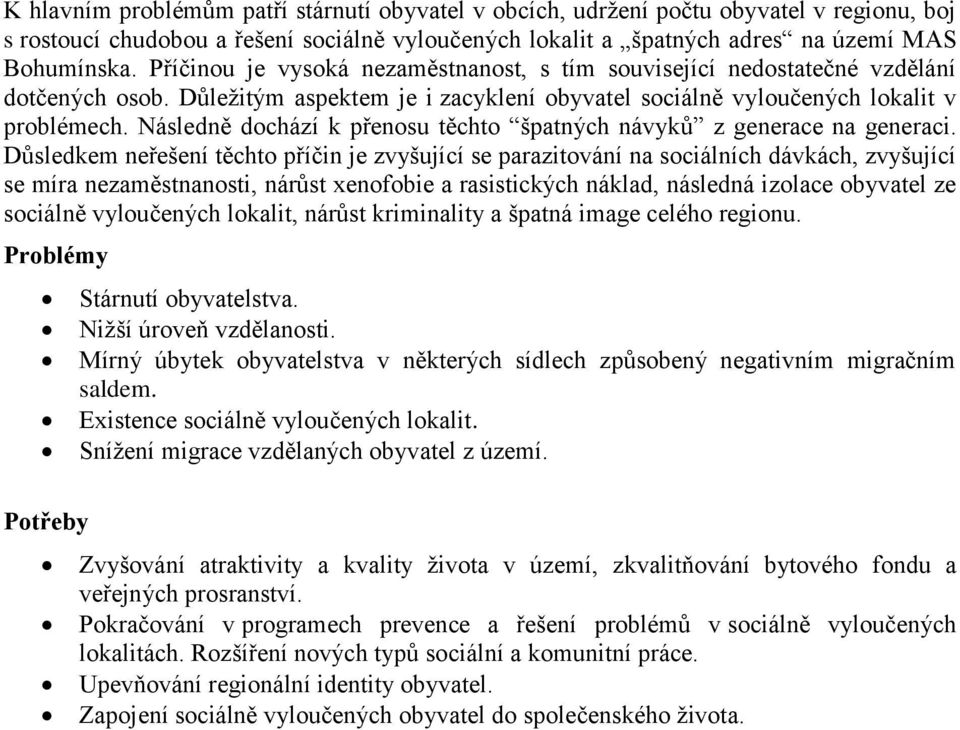 Následně dochází k přenosu těchto špatných návyků z generace na generaci.