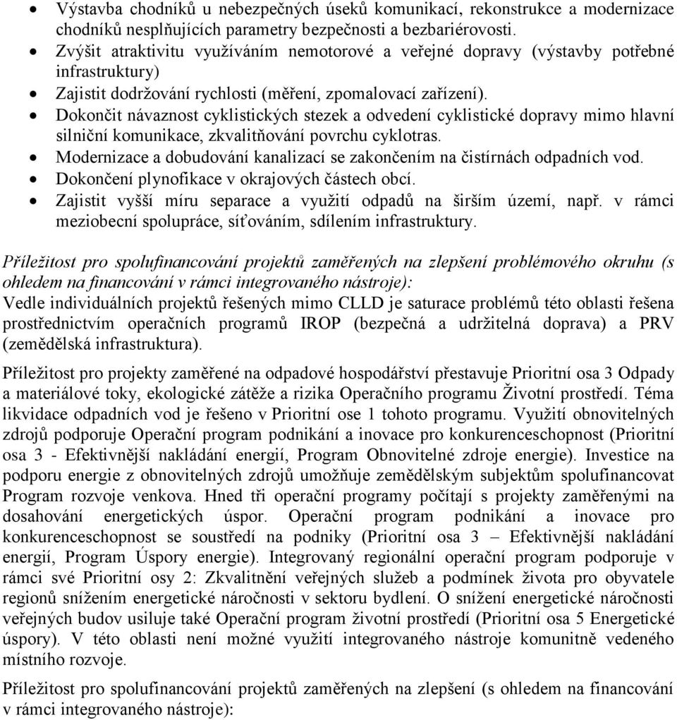 Dokončit návaznost cyklistických stezek a odvedení cyklistické dopravy mimo hlavní silniční komunikace, zkvalitňování povrchu cyklotras.
