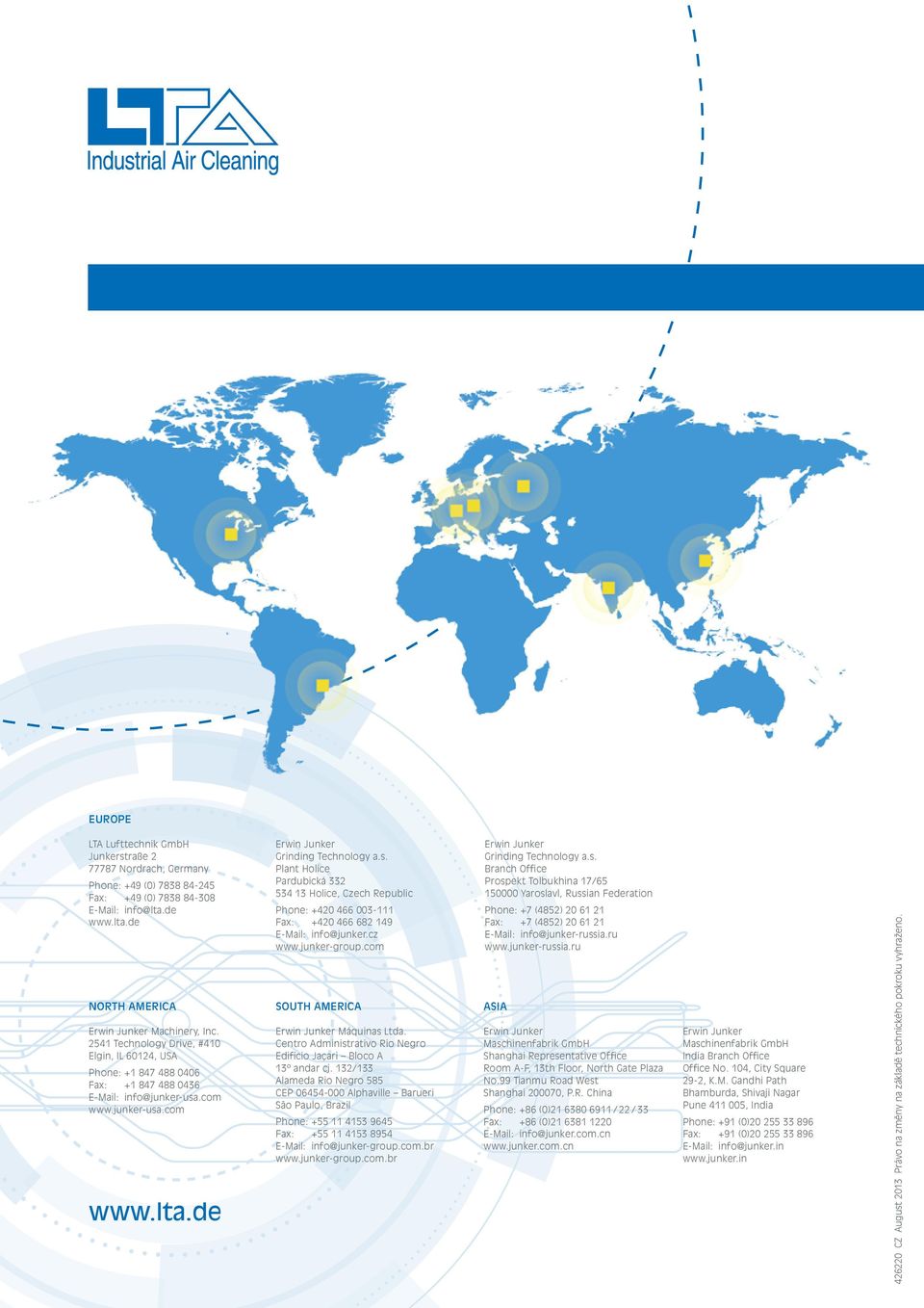 .com www.junker-usa.com www.lta.de Erwin Junker Grinding Technology a.s. Plant Holice Pardubická 332 534 13 Holice, Czech Republic Phone: +420 466 003-111 Fax: +420 466 682 149 E-Mail: info@junker.