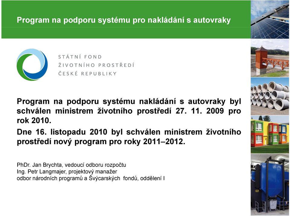 listopadu 2010 byl schválen ministrem životního prostředí nový program pro roky 2011 2012.