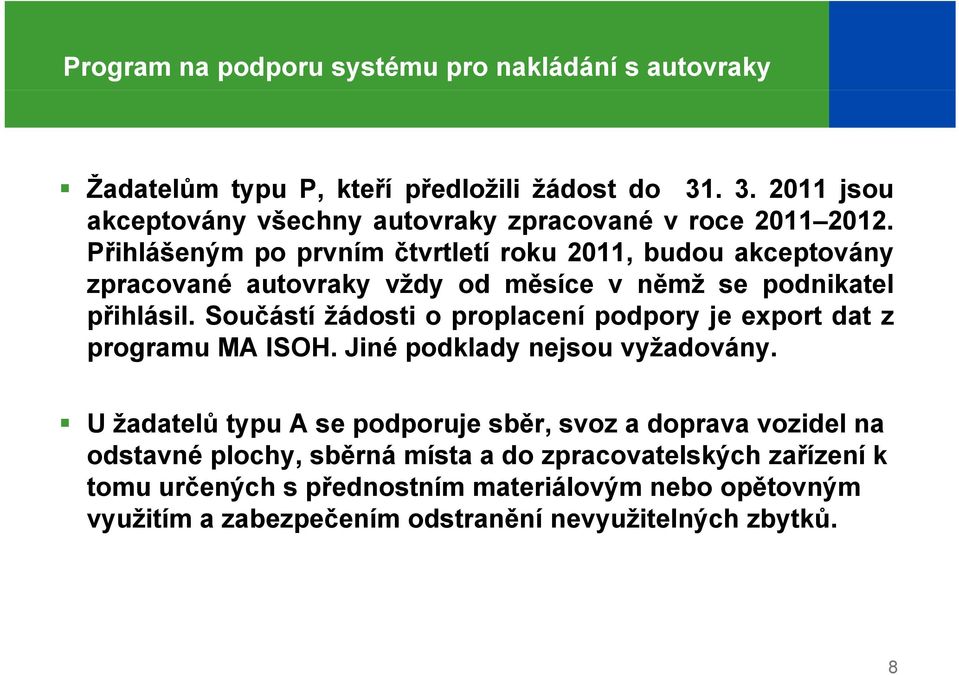 Součástí žádosti o proplacení podpory je export dat z programu MA ISOH. Jiné podklady nejsou vyžadovány.