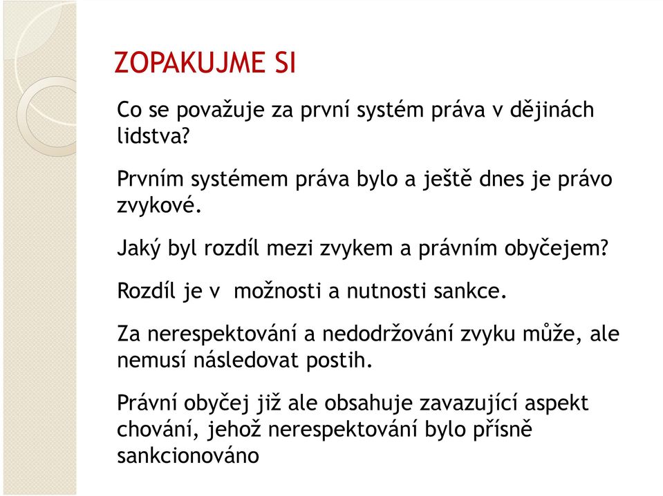 Jaký byl rozdíl mezi zvykem a právním obyčejem? Rozdíl je v možnosti a nutnosti sankce.