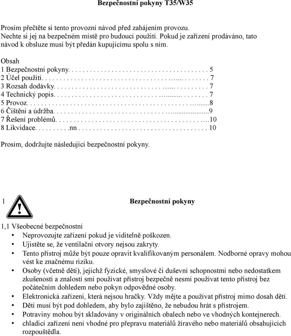 ......................................... 7 4 Technický popis....................................... 7 5 Provoz................................................8 6 Čištění a údržba..................................9 7 Řešení problémů.