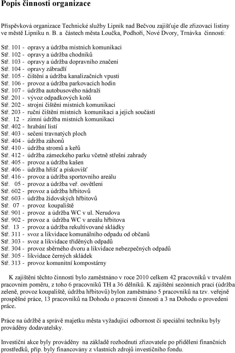 105 - čištění a údržba kanalizačních vpustí Stř. 106 - provoz a údržba parkovacích hodin Stř. 107 - údržba autobusového nádraží Stř. 201 - vývoz odpadkových košů Stř.