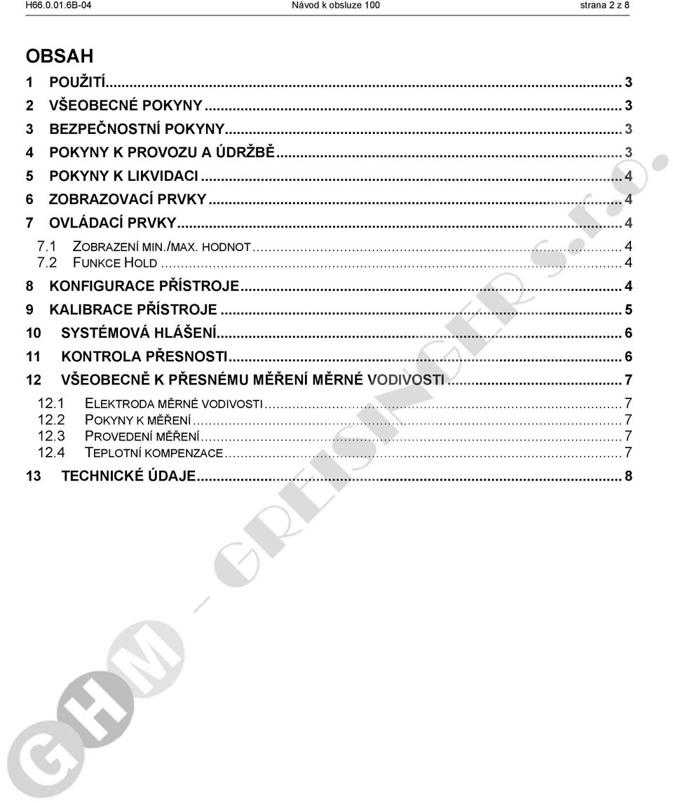 .. 4 8 KONFIGURACE PŘÍSTROJE... 4 9 KALIBRACE PŘÍSTROJE... 5 10 SYSTÉMOVÁ HLÁŠENÍ... 6 11 KONTROLA PŘESNOSTI.