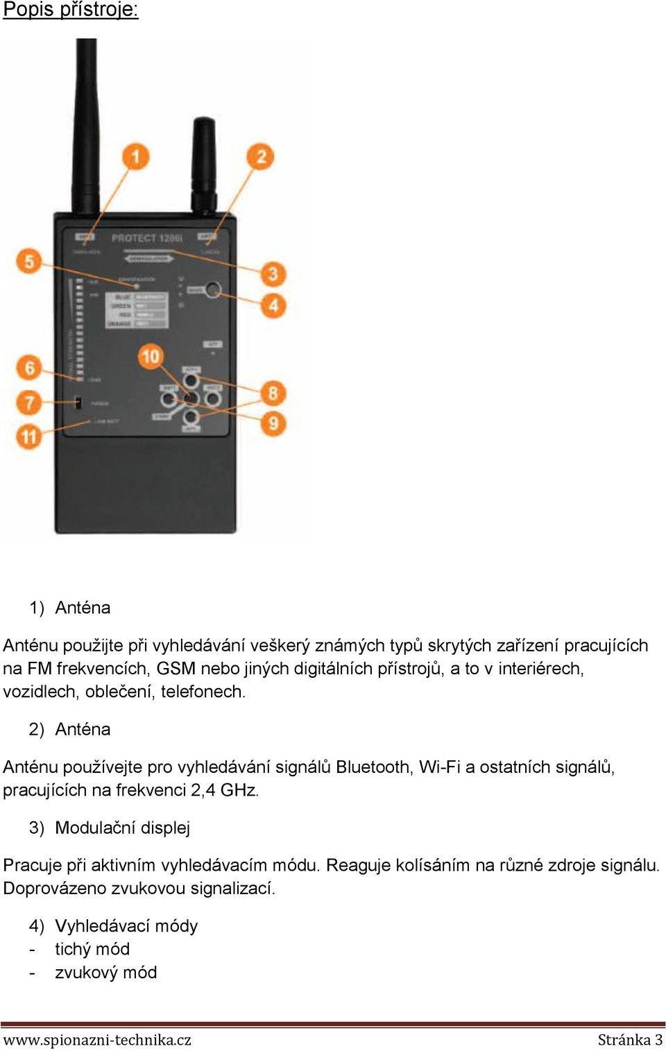 2) Anténa Anténu používejte pro vyhledávání signálů Bluetooth, Wi-Fi a ostatních signálů, pracujících na frekvenci 2,4 GHz.