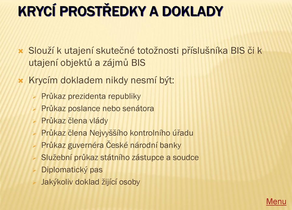 nebo senátora Průkaz člena vlády Průkaz člena Nejvyššího kontrolního úřadu Průkaz guvernéra České