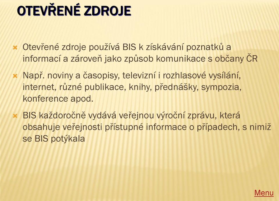 noviny a časopisy, televizní i rozhlasové vysílání, internet, různé publikace, knihy,