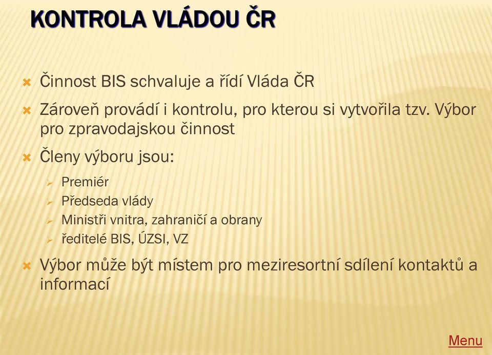 Výbor pro zpravodajskou činnost Členy výboru jsou: Premiér Předseda vlády