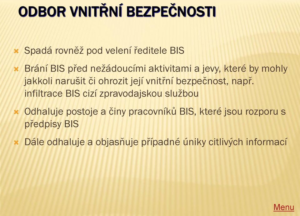 např. infiltrace BIS cizí zpravodajskou službou Odhaluje postoje a činy pracovníků BIS,