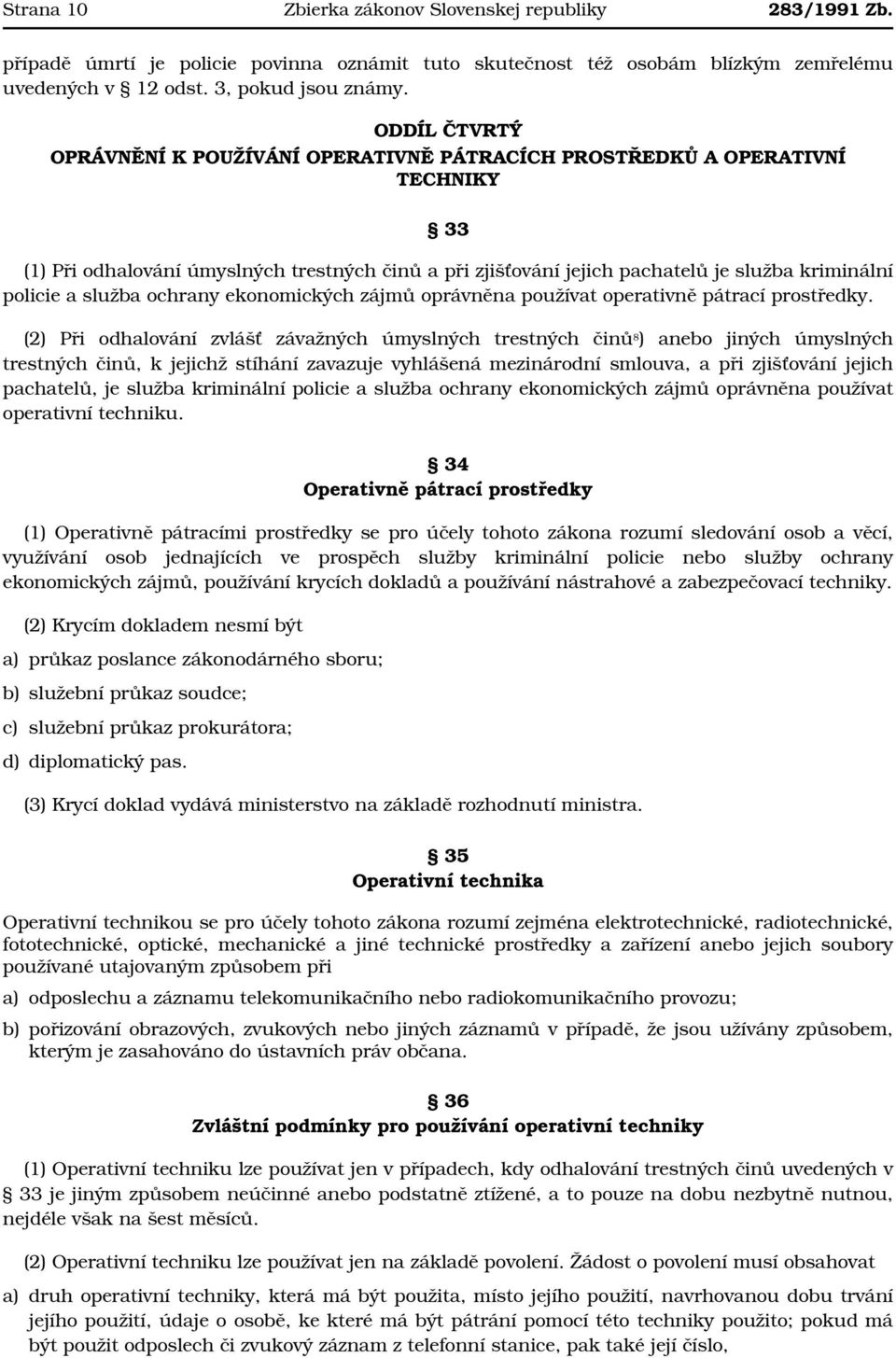 a služba ochrany ekonomických zájmů oprávněna používat operativně pátrací prostředky.