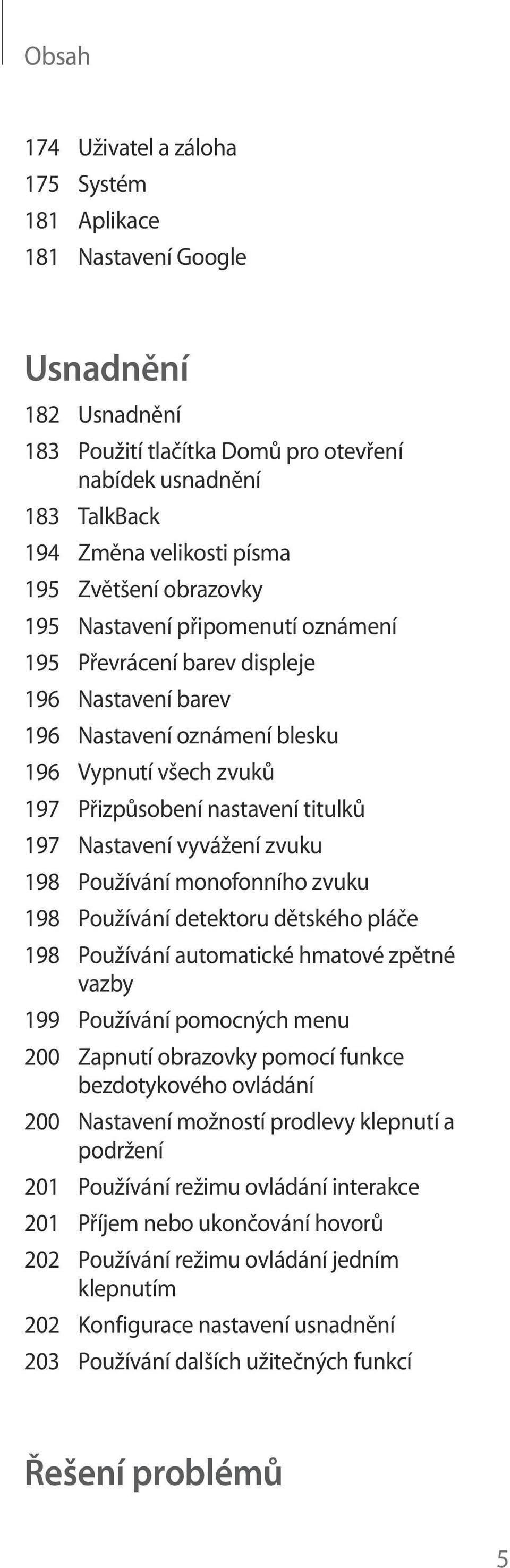 Nastavení vyvážení zvuku 198 Používání monofonního zvuku 198 Používání detektoru dětského pláče 198 Používání automatické hmatové zpětné vazby 199 Používání pomocných menu 200 Zapnutí obrazovky