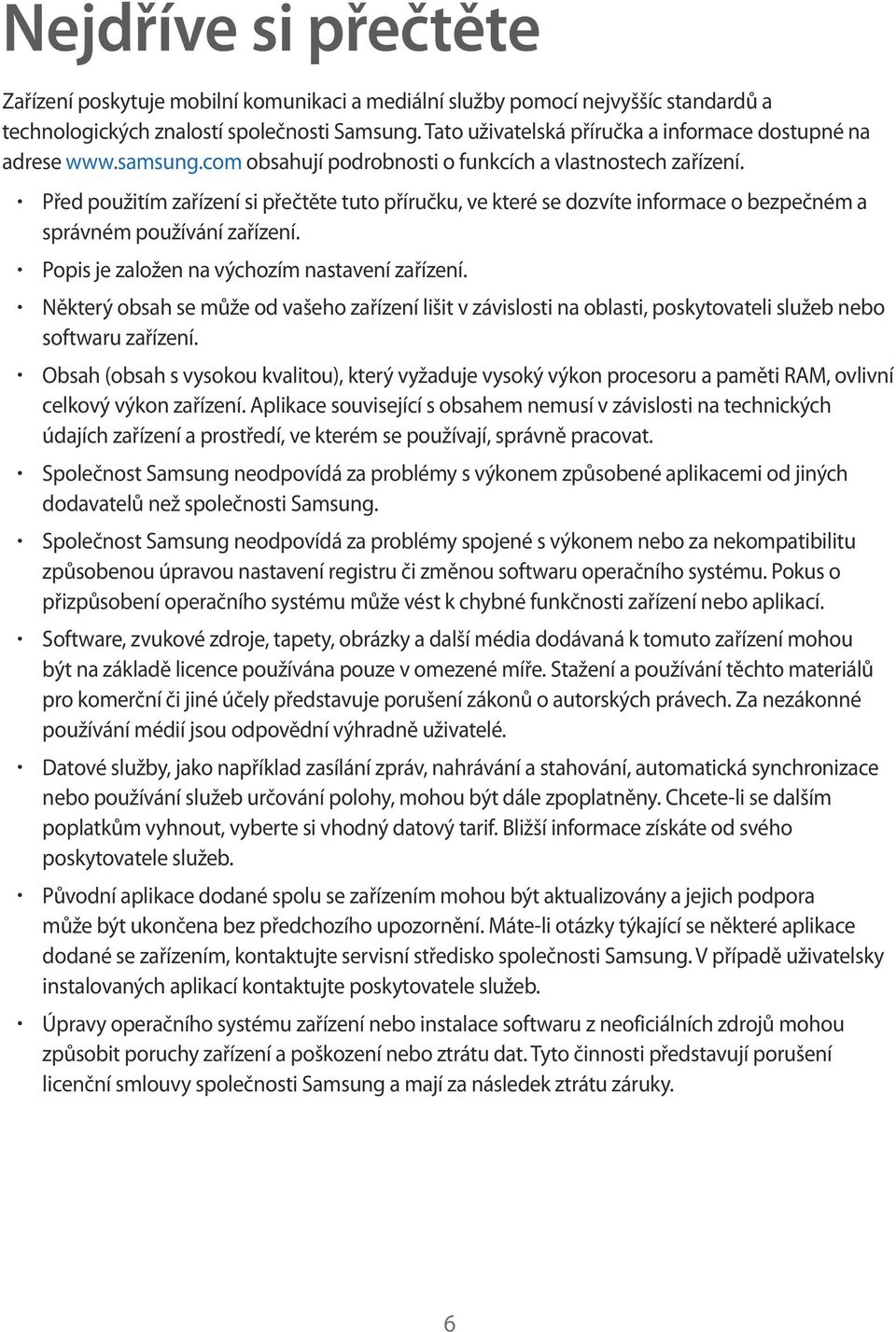 Před použitím zařízení si přečtěte tuto příručku, ve které se dozvíte informace o bezpečném a správném používání zařízení. Popis je založen na výchozím nastavení zařízení.