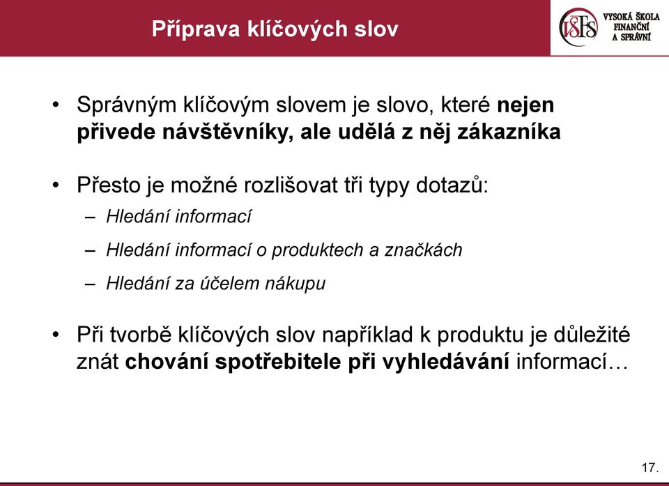 informací Hledání informací o produktech a značkách Hledání za účelem nákupu Při tvorbě