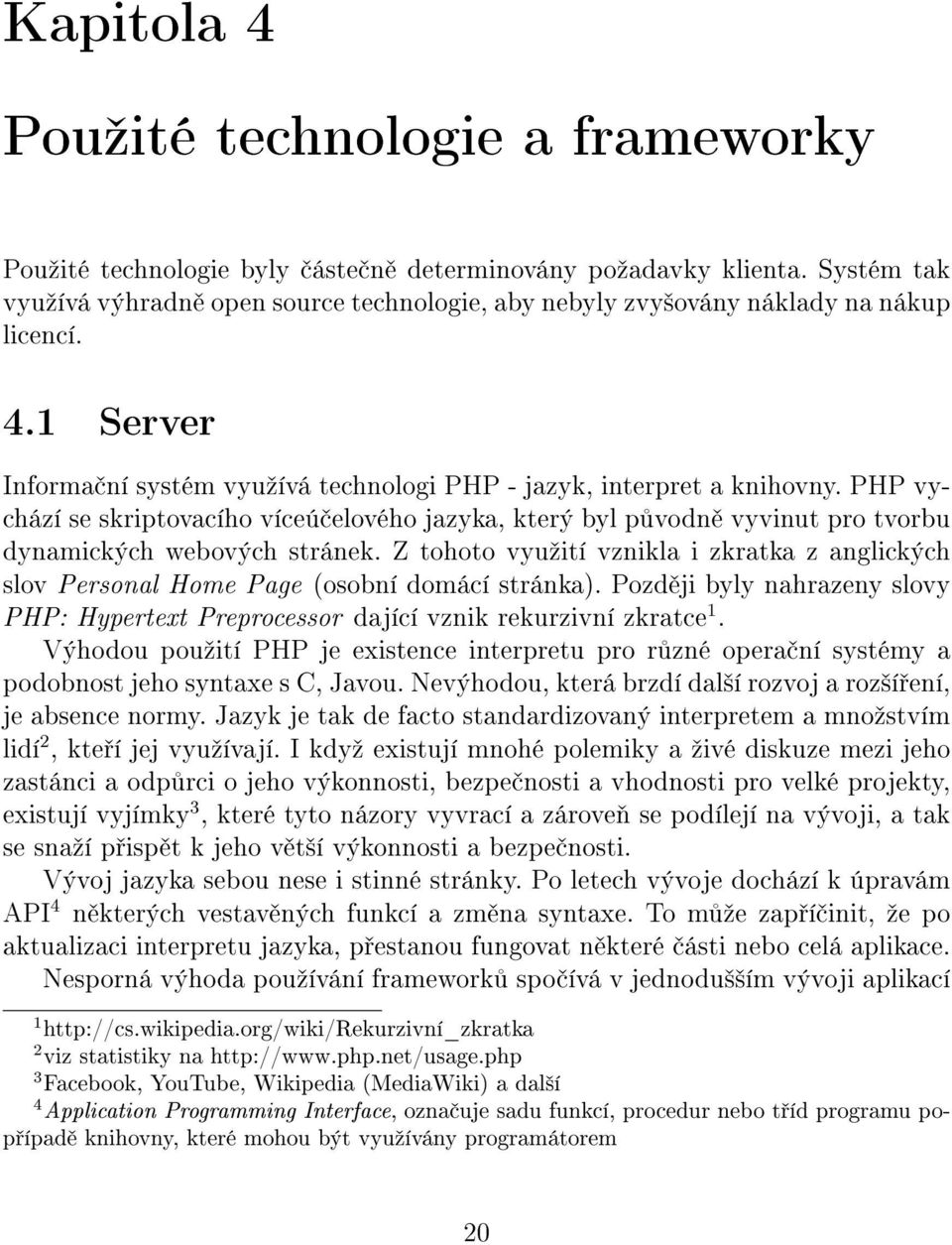 PHP vychází se skriptovacího víceú elového jazyka, který byl p vodn vyvinut pro tvorbu dynamických webových stránek.