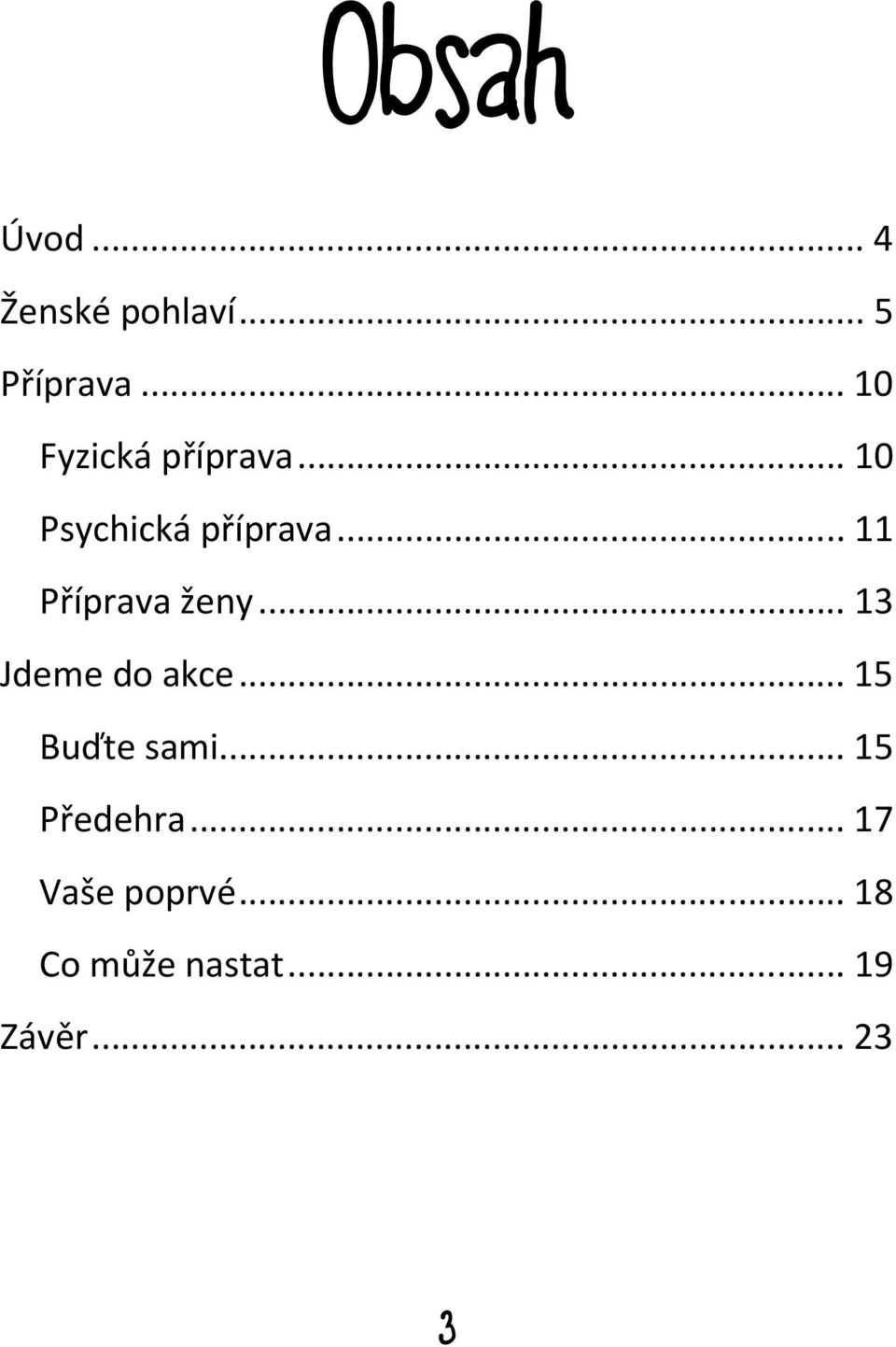 .. 11 Příprava ženy... 13 Jdeme do akce... 15 Buďte sami.