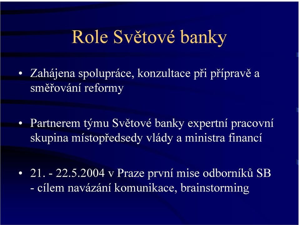 skupina místopředsedy vlády a ministra financí 21. - 22.5.