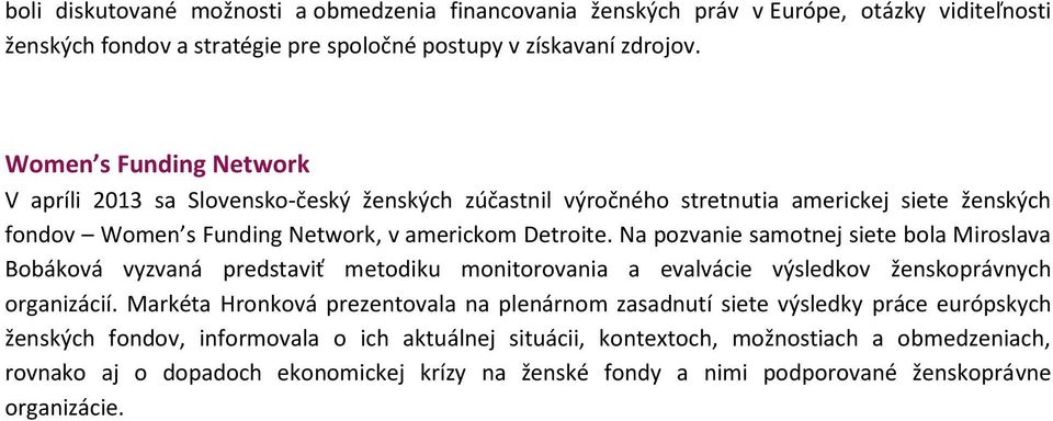 Na pozvanie samotnej siete bola Miroslava Bobáková vyzvaná predstaviť metodiku monitorovania a evalvácie výsledkov ženskoprávnych organizácií.