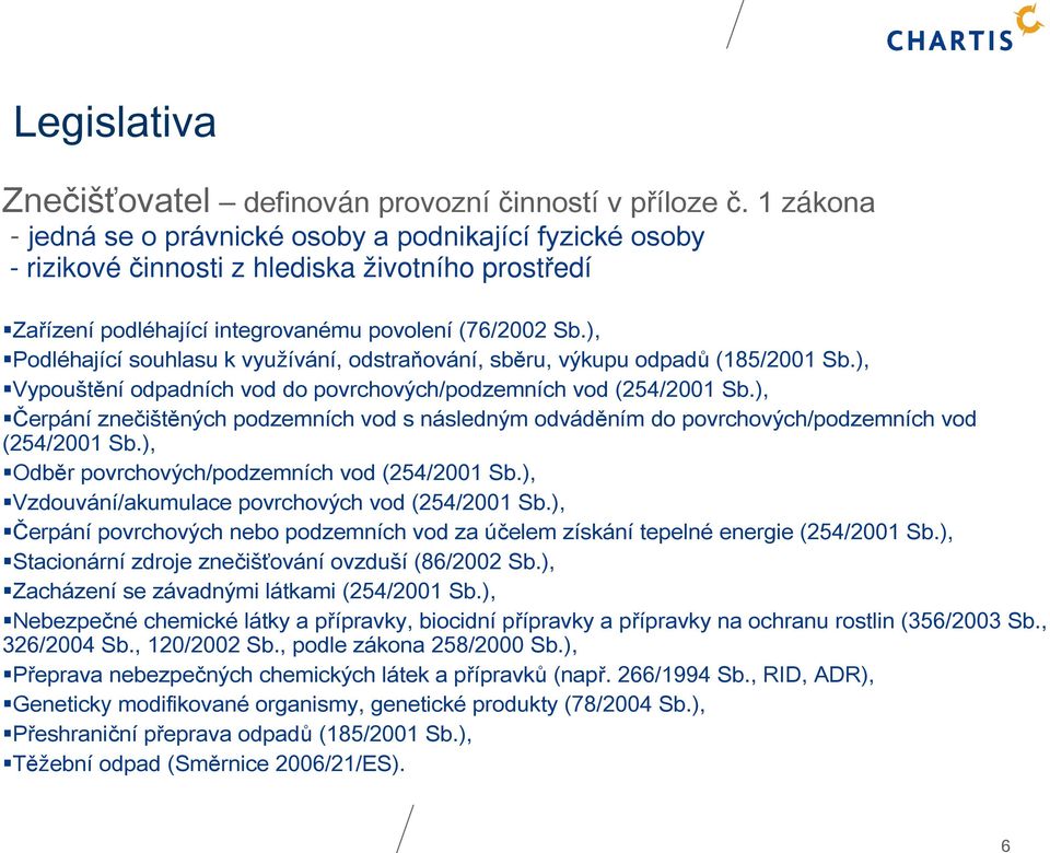 ), Podléhající souhlasu k využívání, odstraňování, sběru, výkupu odpadů (185/2001 Sb.), Vypouštění odpadních vod do povrchových/podzemních vod (254/2001 Sb.