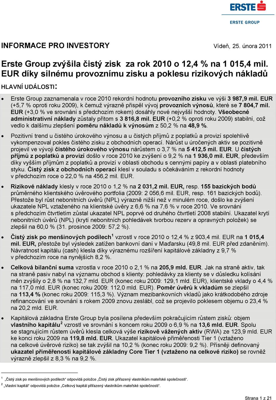 EUR (+5,7 % oproti roku 2009), k čemuž výrazně přispěl vývoj provozních výnosů, které se 7 804,7 mil. EUR (+3,0 % ve srovnání s předchozím rokem) dosáhly nové nejvyšší hodnoty.