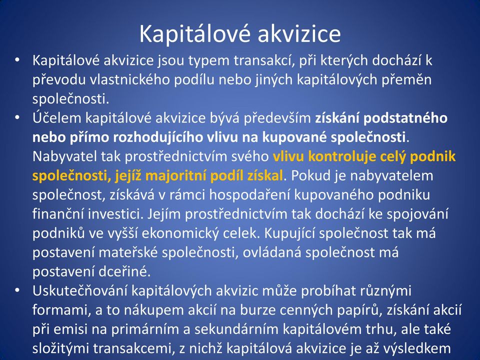 Nabyvatel tak prostřednictvím svého vlivu kontroluje celý podnik společnosti, jejíž majoritní podíl získal.