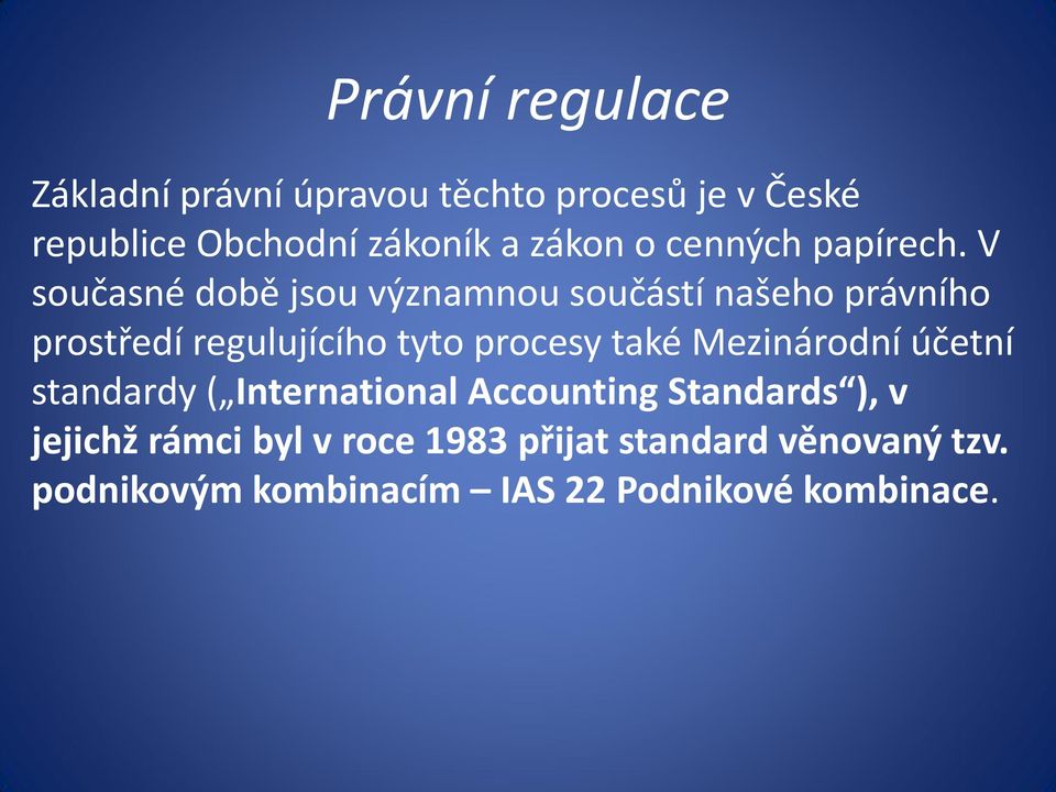 V současné době jsou významnou součástí našeho právního prostředí regulujícího tyto procesy také
