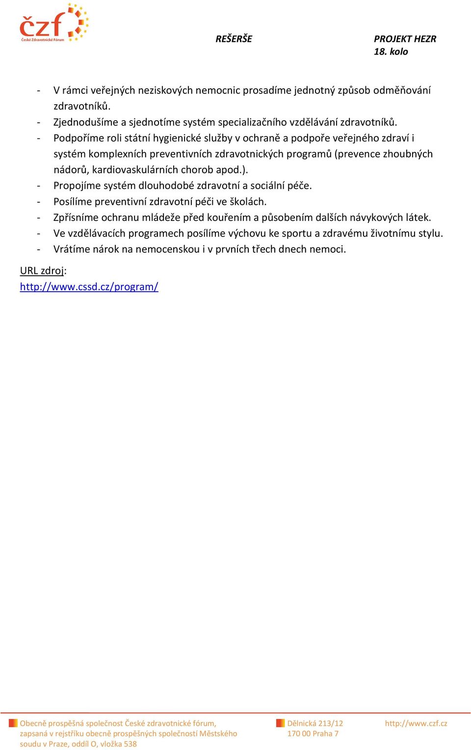 chorob apod.). - Propojíme systém dlouhodobé zdravotní a sociální péče. - Posílíme preventivní zdravotní péči ve školách.