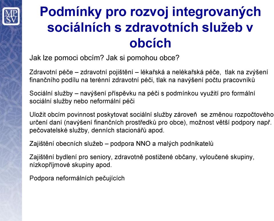 péči s podmínkou využití pro formální sociální služby nebo neformální péči Uložit obcím povinnost poskytovat sociální služby zároveň se změnou rozpočtového určení daní (navýšení finančních