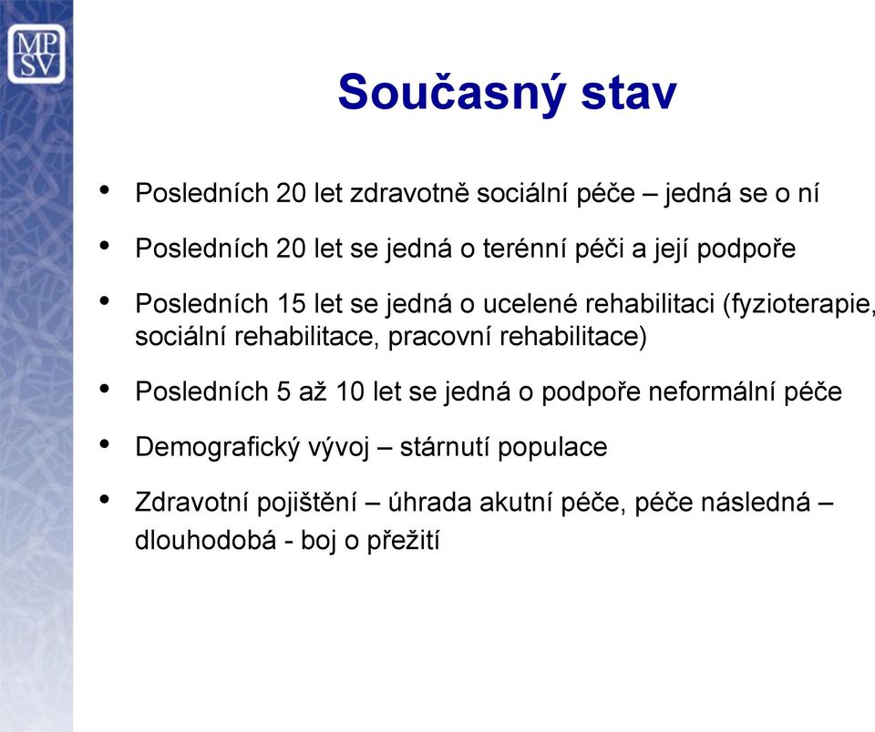 rehabilitace, pracovní rehabilitace) Posledních 5 až 10 let se jedná o podpoře neformální péče